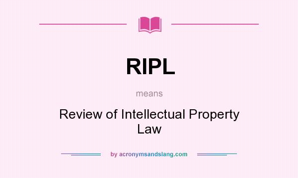 What does RIPL mean? It stands for Review of Intellectual Property Law
