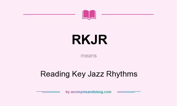 What does RKJR mean? It stands for Reading Key Jazz Rhythms