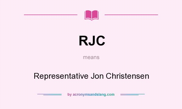 What does RJC mean? It stands for Representative Jon Christensen