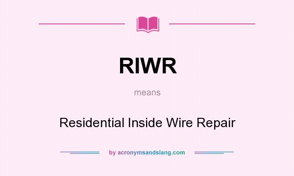 What does RIWR mean? It stands for Residential Inside Wire Repair