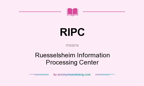 What does RIPC mean? It stands for Ruesselsheim Information Processing Center