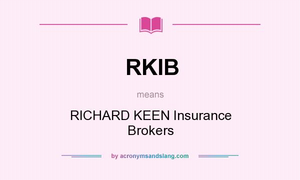What does RKIB mean? It stands for RICHARD KEEN Insurance Brokers