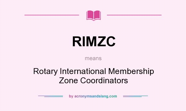 What does RIMZC mean? It stands for Rotary International Membership Zone Coordinators