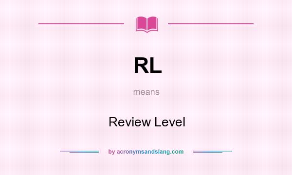 What does RL mean? It stands for Review Level