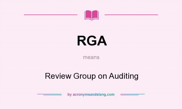 What does RGA mean? It stands for Review Group on Auditing