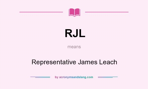 What does RJL mean? It stands for Representative James Leach