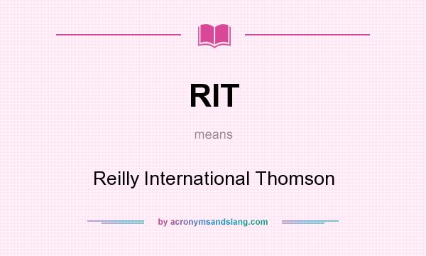 What does RIT mean? It stands for Reilly International Thomson