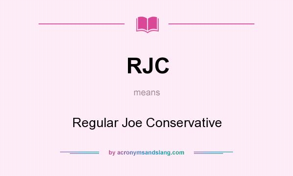 What does RJC mean? It stands for Regular Joe Conservative