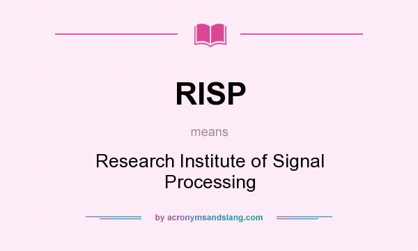 What does RISP mean? It stands for Research Institute of Signal Processing