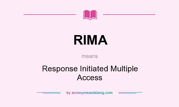 What does RIMA mean? It stands for Response Initiated Multiple Access