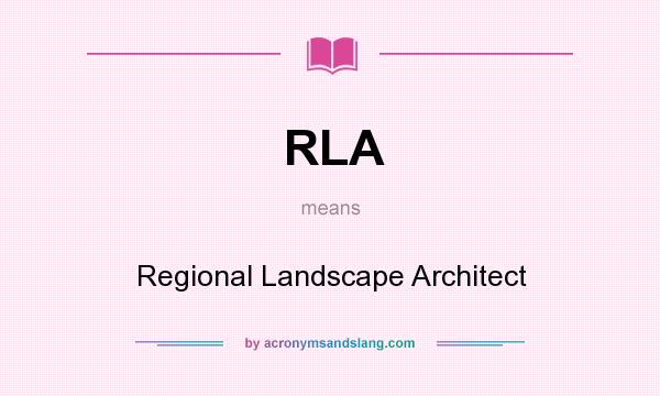 What does RLA mean? It stands for Regional Landscape Architect