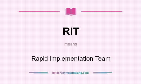 What does RIT mean? It stands for Rapid Implementation Team