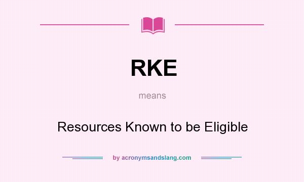 What does RKE mean? It stands for Resources Known to be Eligible