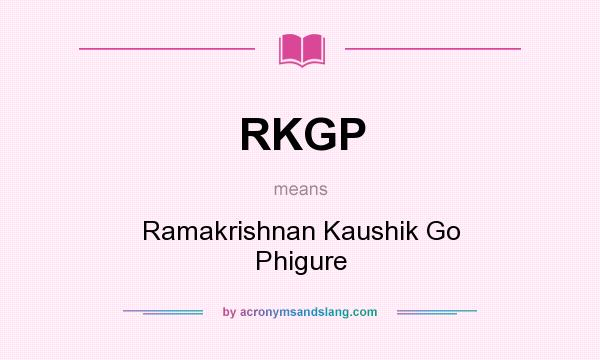What does RKGP mean? It stands for Ramakrishnan Kaushik Go Phigure
