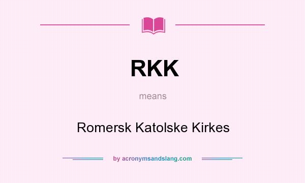 What does RKK mean? It stands for Romersk Katolske Kirkes