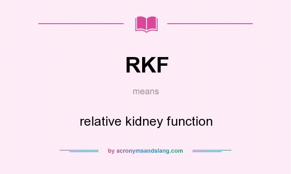What does RKF mean? It stands for relative kidney function
