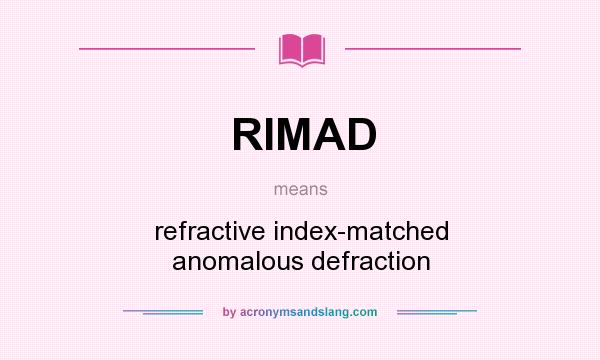 What does RIMAD mean? It stands for refractive index-matched anomalous defraction