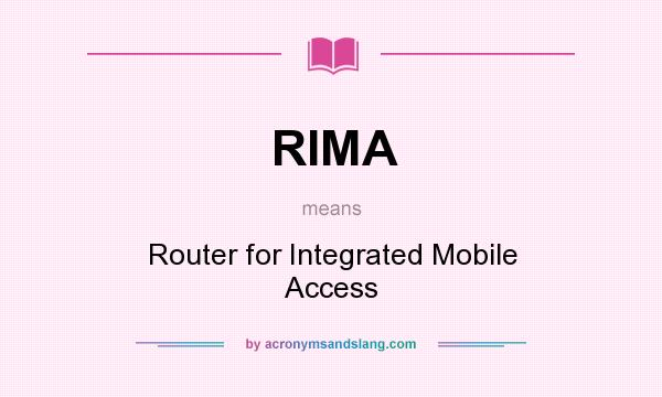 What does RIMA mean? It stands for Router for Integrated Mobile Access