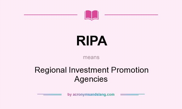 What does RIPA mean? It stands for Regional Investment Promotion Agencies