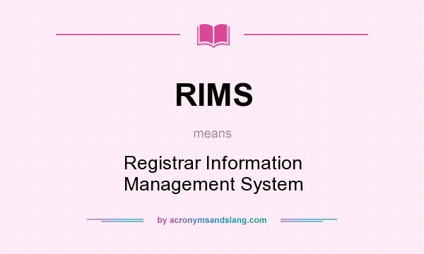 What does RIMS mean? It stands for Registrar Information Management System