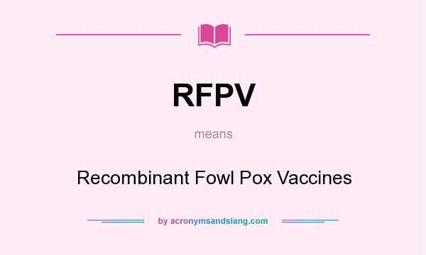 What does RFPV mean? It stands for Recombinant Fowl Pox Vaccines