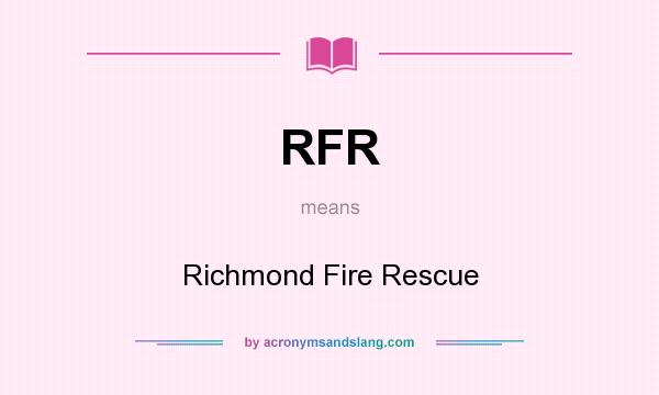 What does RFR mean? It stands for Richmond Fire Rescue