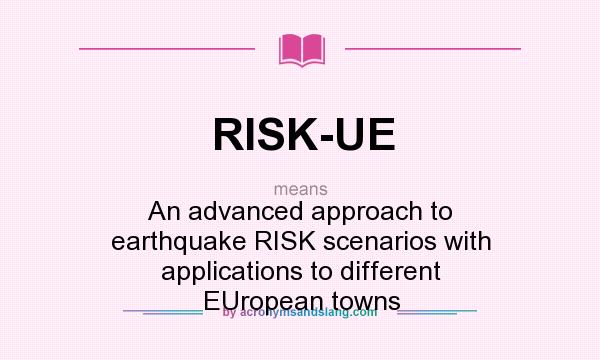 What does RISK-UE mean? It stands for An advanced approach to earthquake RISK scenarios with applications to different EUropean towns