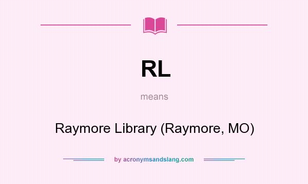What does RL mean? It stands for Raymore Library (Raymore, MO)