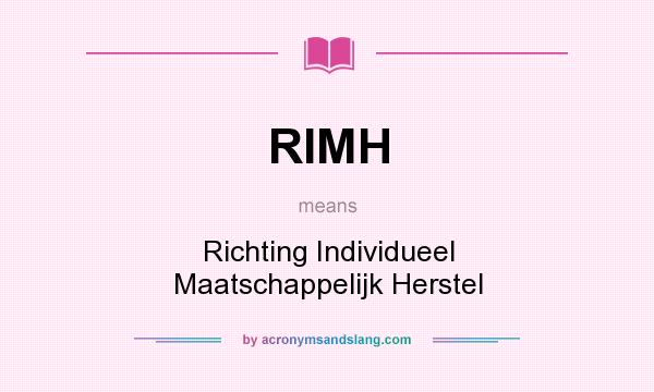 What does RIMH mean? It stands for Richting Individueel Maatschappelijk Herstel