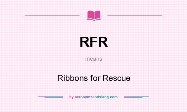 What does RFR mean? It stands for Ribbons for Rescue