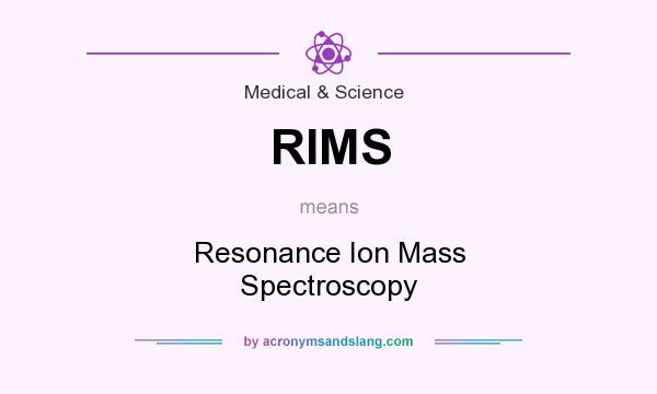 What does RIMS mean? It stands for Resonance Ion Mass Spectroscopy