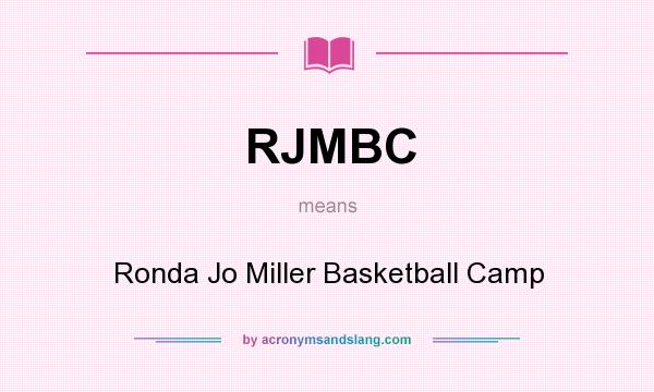What does RJMBC mean? It stands for Ronda Jo Miller Basketball Camp