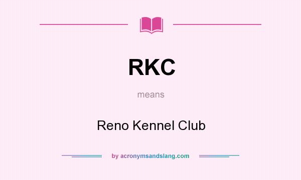 What does RKC mean? It stands for Reno Kennel Club