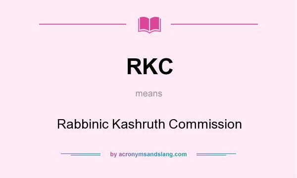 What does RKC mean? It stands for Rabbinic Kashruth Commission
