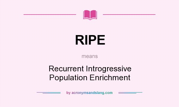What does RIPE mean? It stands for Recurrent Introgressive Population Enrichment