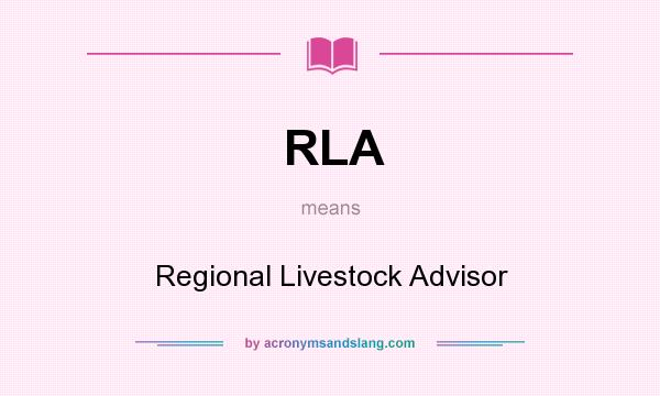 What does RLA mean? It stands for Regional Livestock Advisor