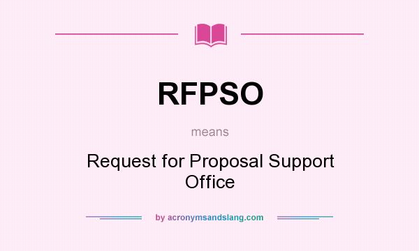 What does RFPSO mean? It stands for Request for Proposal Support Office