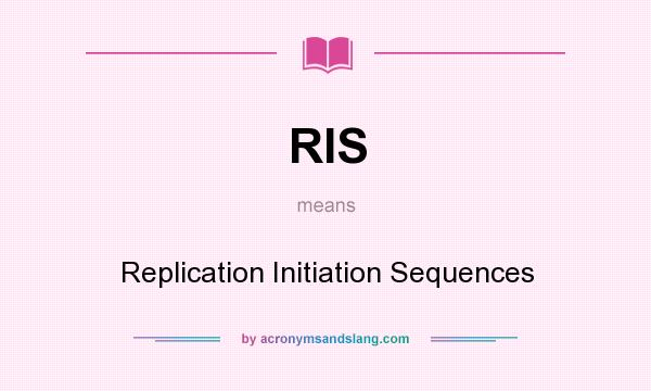 What does RIS mean? It stands for Replication Initiation Sequences