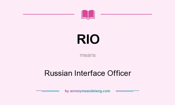 What does RIO mean? It stands for Russian Interface Officer