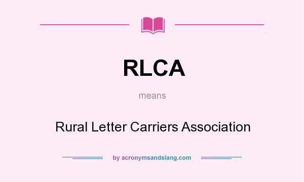 What does RLCA mean? It stands for Rural Letter Carriers Association