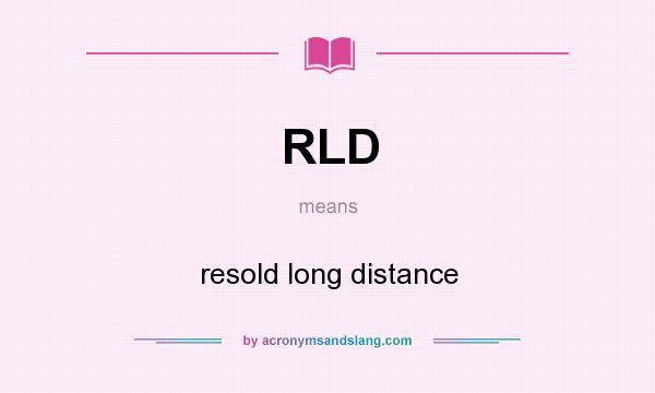 What does RLD mean? It stands for resold long distance