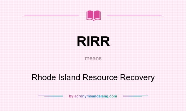 What does RIRR mean? It stands for Rhode Island Resource Recovery