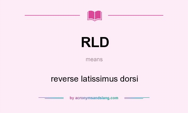 What does RLD mean? It stands for reverse latissimus dorsi