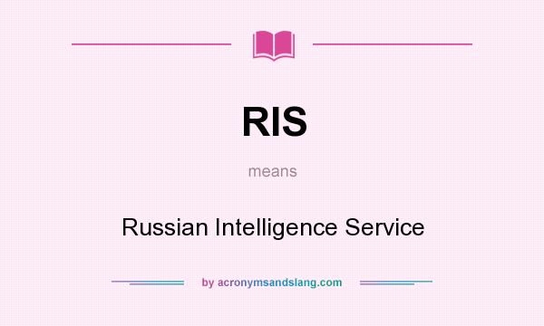 What does RIS mean? It stands for Russian Intelligence Service