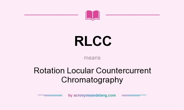 What does RLCC mean? It stands for Rotation Locular Countercurrent Chromatography