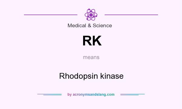 What does RK mean? It stands for Rhodopsin kinase