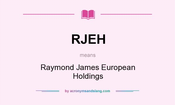 What does RJEH mean? It stands for Raymond James European Holdings