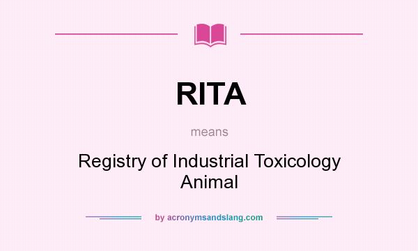 What does RITA mean? It stands for Registry of Industrial Toxicology Animal