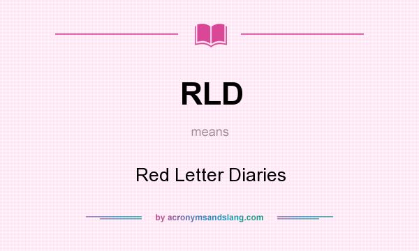 What does RLD mean? It stands for Red Letter Diaries