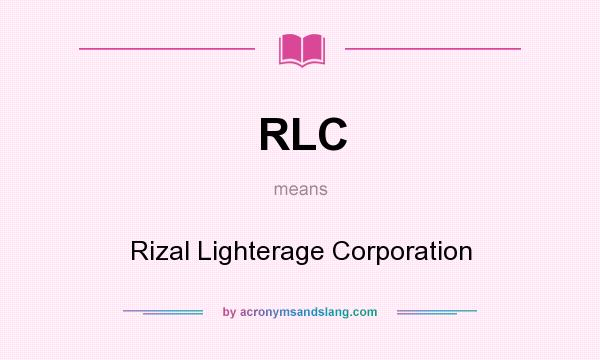 What does RLC mean? It stands for Rizal Lighterage Corporation